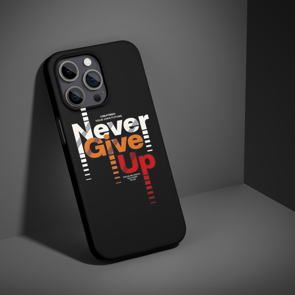 Never Give Up Phone Case